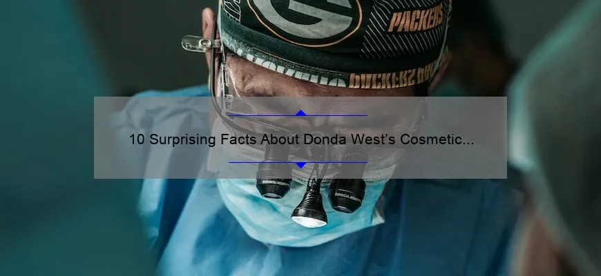 10 Surprising Facts About Donda West’s Cosmetic Surgeon [Plus Tips for Choosing the Right Surgeon]