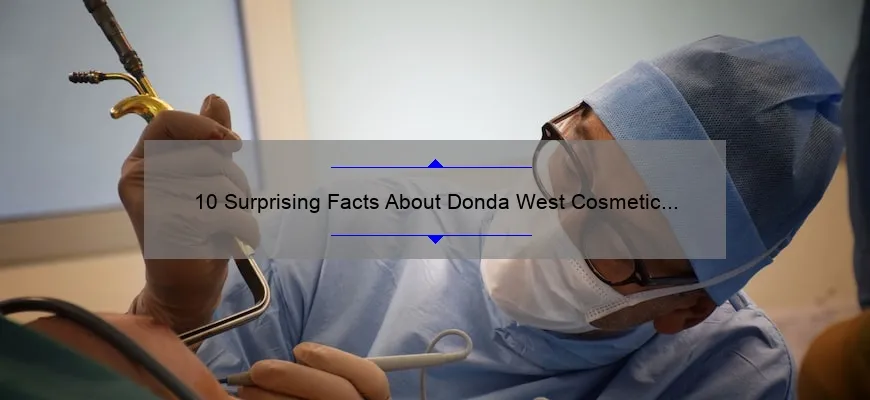 10 Surprising Facts About Donda West Cosmetic Surgery: A Personal Story and Expert Advice [Ultimate Guide]
