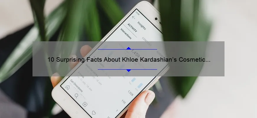 10 Surprising Facts About Khloe Kardashian’s Cosmetic Surgery Journey [Expert Tips and Insights]