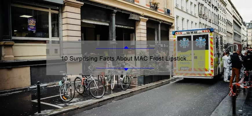 10 Surprising Facts About MAC Frost Lipstick [Plus Tips for Perfect Application]