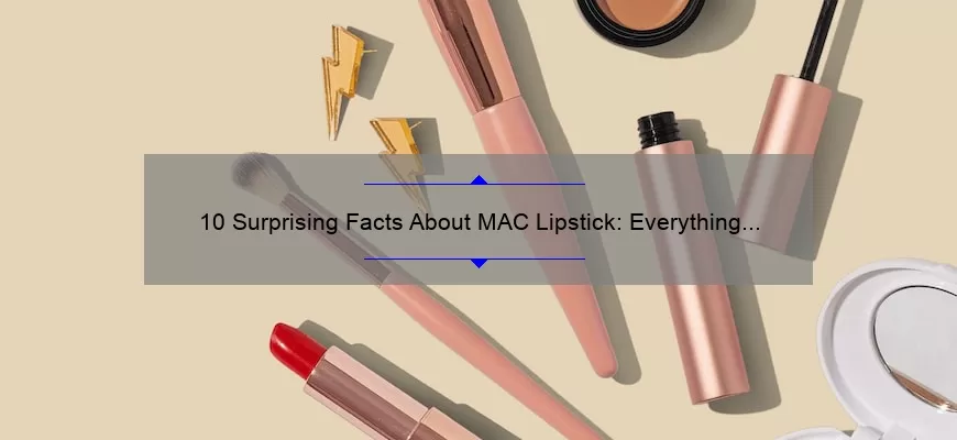 10 Surprising Facts About MAC Lipstick: Everything You Need to Know [Can You Tell MAC Lipstick]