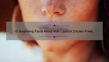 10 Surprising Facts About Mac Lipstick [Gluten-Free] That Will Change Your Beauty Routine Forever
