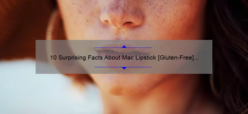10 Surprising Facts About Mac Lipstick [Gluten-Free] That Will Change Your Beauty Routine Forever
