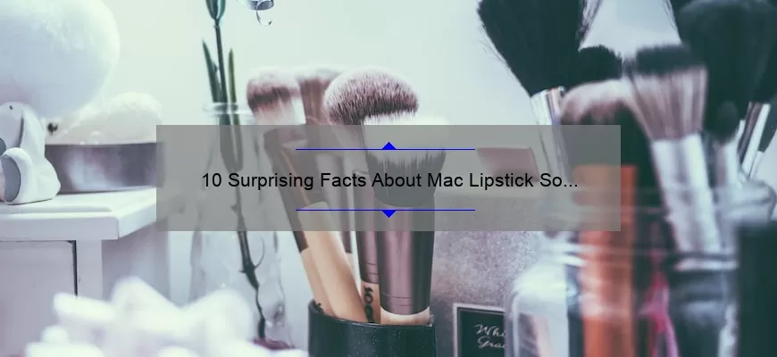 10 Surprising Facts About Mac Lipstick So Chaud: A Beauty Blogger’s Personal Experience [Ultimate Guide]