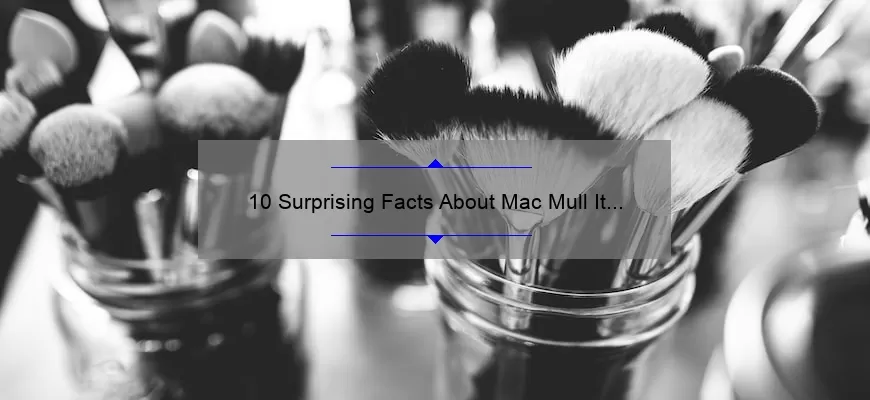 10 Surprising Facts About Mac Mull It Over Liquid Lipstick: A Beauty Blogger’s Review [Keyword]