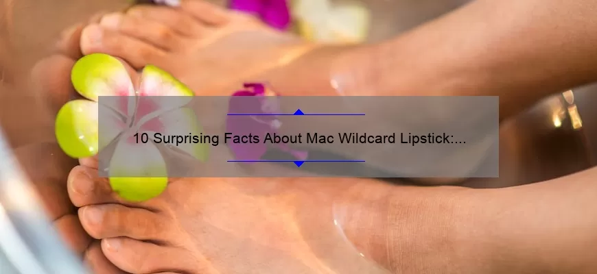 10 Surprising Facts About Mac Wildcard Lipstick: A Beauty Blogger’s Story [Ultimate Guide]