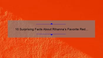 10 Surprising Facts About Rihanna’s Favorite Red Lipstick from MAC [Solving Your Lipstick Woes]