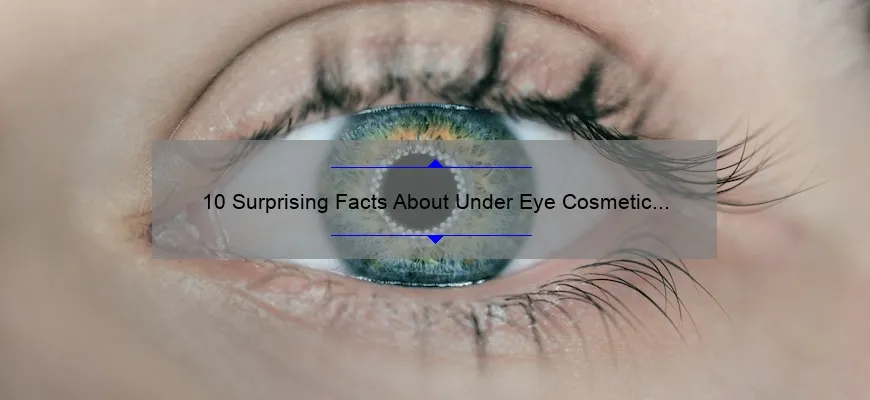 10 Surprising Facts About Under Eye Cosmetic Surgery: A Personal Story and Expert Tips [Ultimate Guide for Those Considering the Procedure]