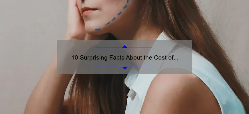 10 Surprising Facts About the Cost of Cosmetic Surgery: A Personal Story and Practical Tips [Expert Guide]