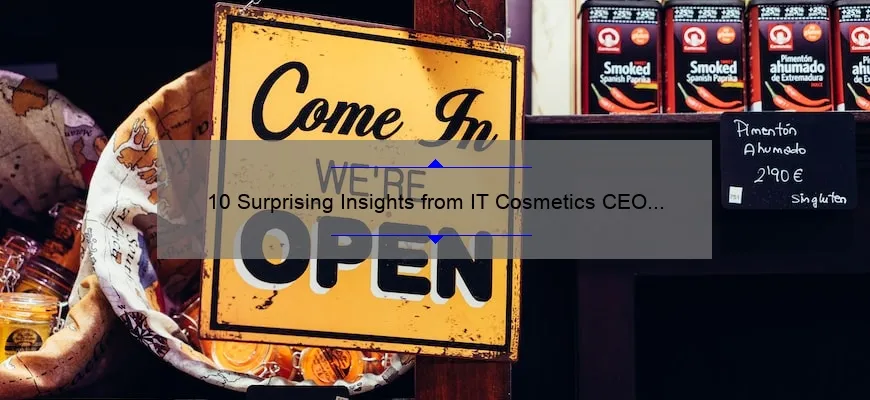 10 Surprising Insights from IT Cosmetics CEO [Solving Your Beauty Business Problems]
