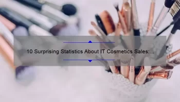 10 Surprising Statistics About IT Cosmetics Sales: How to Save Money and Look Great [Ultimate Guide for Beauty Lovers]