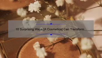 10 Surprising Ways [A Cosmetics] Can Transform Your Beauty Routine: A Personal Story and Expert Tips