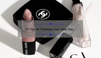 10 Tips for Flawless Lips: How Mac Caviar Liquid Lipstick Can Transform Your Look [Expert Advice]