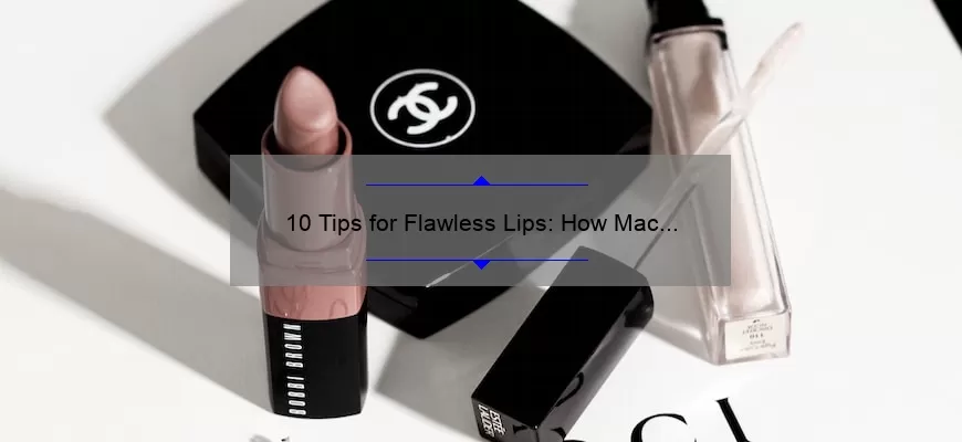 10 Tips for Flawless Lips: How Mac Caviar Liquid Lipstick Can Transform Your Look [Expert Advice]