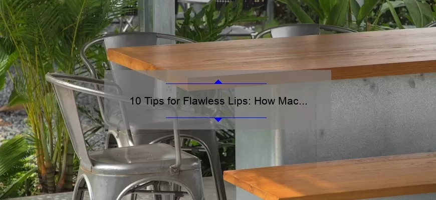 10 Tips for Flawless Lips: How Mac Long Lasting Liquid Lipstick Can Keep You Looking Fabulous [Expert Advice]