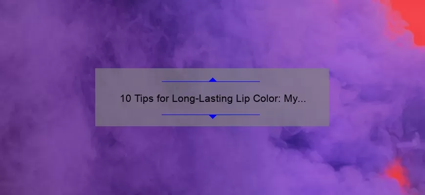 10 Tips for Long-Lasting Lip Color: My Experience with MAC Longwear Lipstick [Expert Advice]