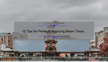 10 Tips for Perfectly Applying Beam There Done That Mac Lipstick [A Personal Story and Expert Advice]