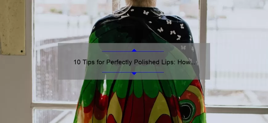 10 Tips for Perfectly Polished Lips: How MAC’s Polished Up Lipstick Transformed My Look [With Stats and Solutions]