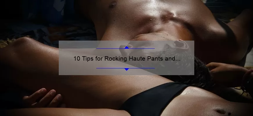 10 Tips for Rocking Haute Pants and Matching Them with the Perfect Mac Lipstick [A Personal Story and Stats]