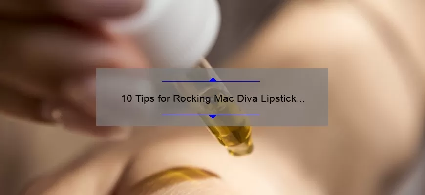 10 Tips for Rocking Mac Diva Lipstick on Indian Skin: A Personal Story and Expert Advice [Keyword Optimization]