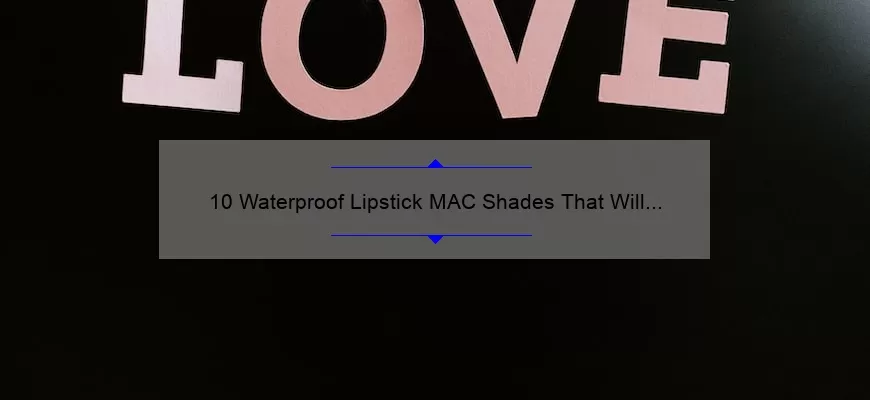 10 Waterproof Lipstick MAC Shades That Will Last All Day [Plus Tips for Smudge-Proof Lips]