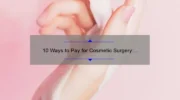 10 Ways to Pay for Cosmetic Surgery: A Personal Story and Practical Tips [Ultimate Guide]