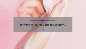 10 Ways to Pay for Cosmetic Surgery: A Personal Story and Practical Tips [Ultimate Guide]