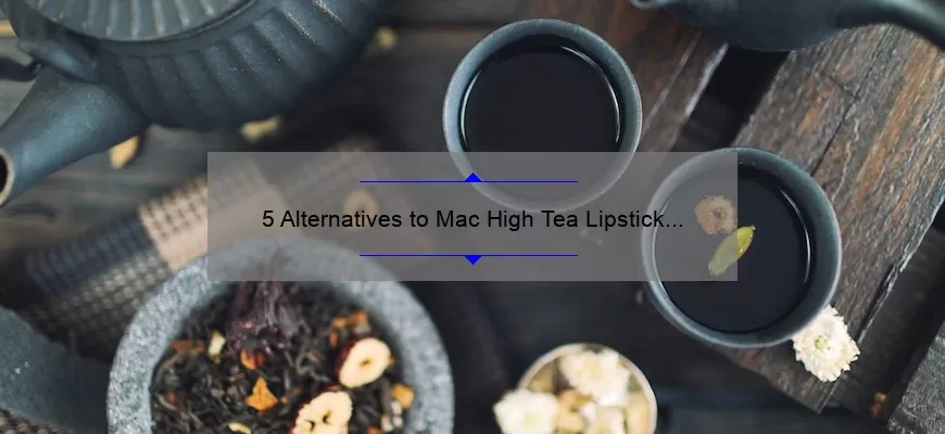 5 Alternatives to Mac High Tea Lipstick [After It’s Been Discontinued]: A Beauty Blogger’s Story and Guide for Finding Your Perfect Shade
