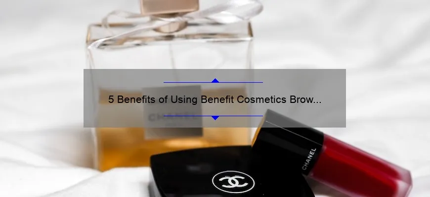 5 Benefits of Using Benefit Cosmetics Brow Pencil: A Personal Story and Practical Tips [For Perfectly Defined Brows]