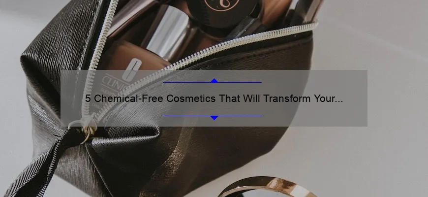 5 Chemical-Free Cosmetics That Will Transform Your Beauty Routine [True Stories + Expert Tips]