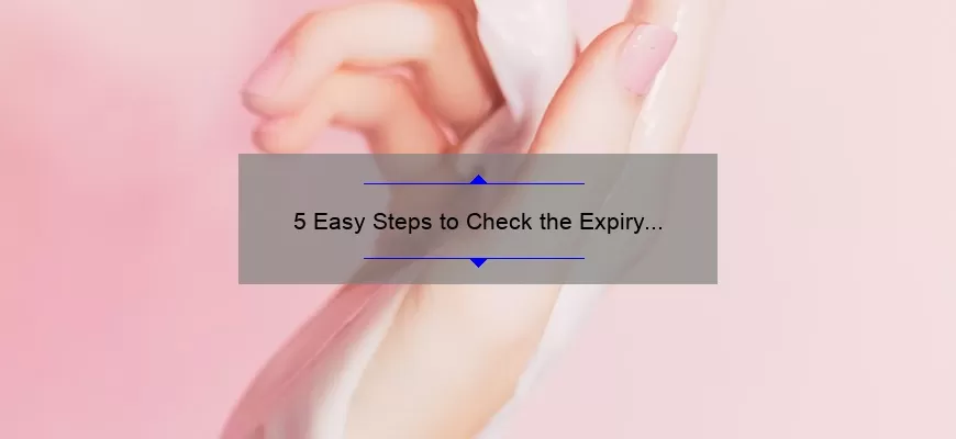 5 Easy Steps to Check the Expiry Date of Your Cosmetics [A Guide for Beauty Enthusiasts]