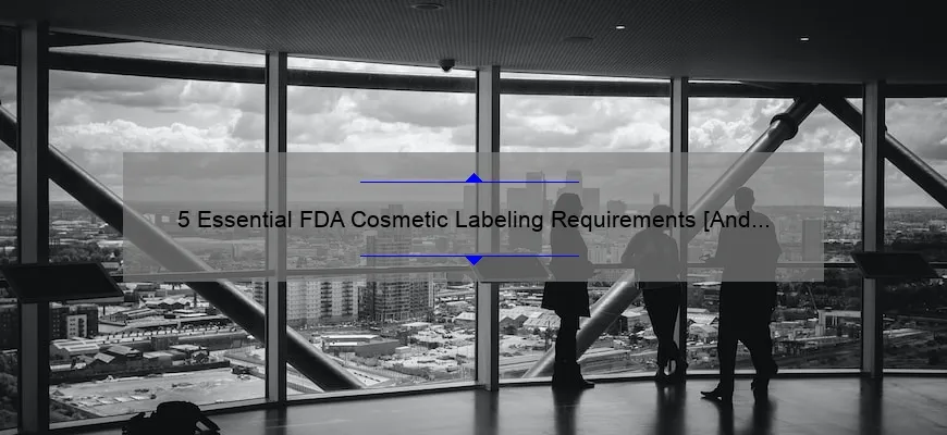 5 Essential FDA Cosmetic Labeling Requirements [And How They Can Save Your Business]