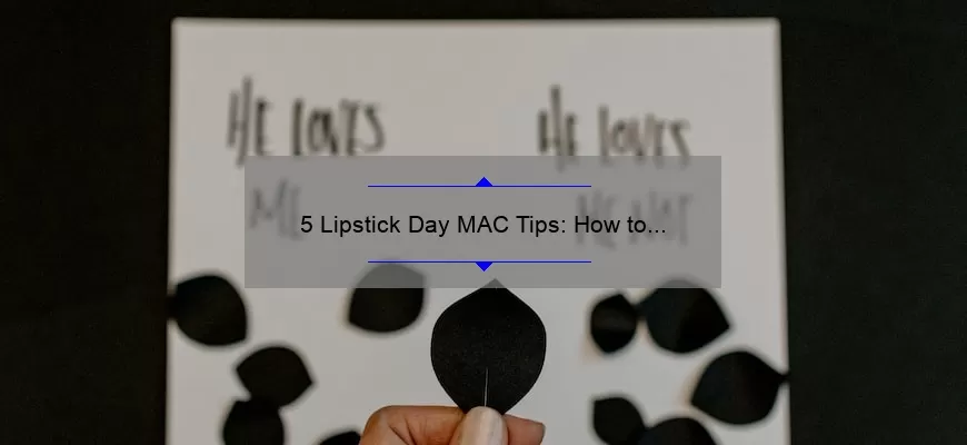 5 Lipstick Day MAC Tips: How to Choose the Perfect Shade [Expert Guide]