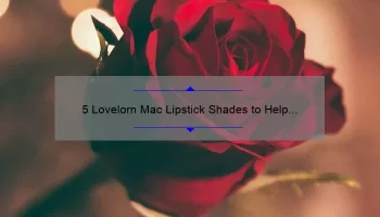 5 Lovelorn Mac Lipstick Shades to Help You Find Your Perfect Match [A Story of Lipstick Love and Useful Tips]