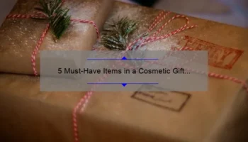 5 Must-Have Items in a Cosmetic Gift Set for Her [Plus a Personal Story and Expert Tips]