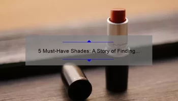 5 Must-Have Shades: A Story of Finding the Perfect Mac Lipstick Set [Solve Your Lipstick Woes with Our Expert Guide]