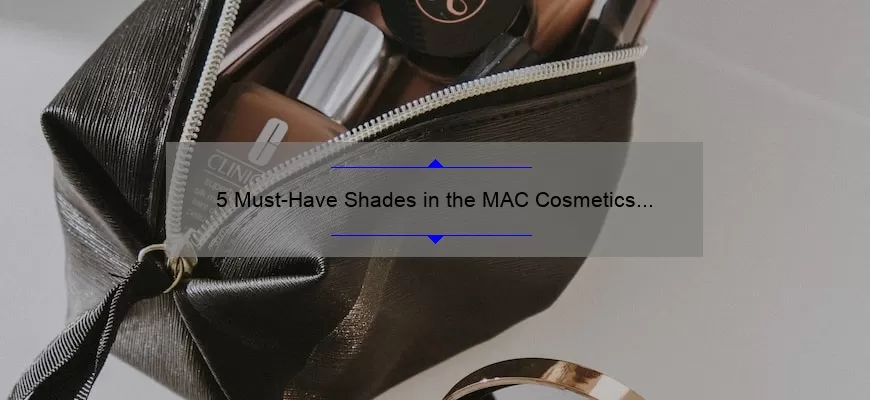5 Must-Have Shades in the MAC Cosmetics Lipstick Set: A Beauty Blogger’s Personal Experience [Expert Tips and Tricks]