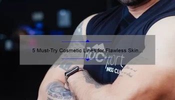 5 Must-Try Cosmetic Lines for Flawless Skin [A Personal Story and Expert Recommendations]