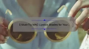 5 Must-Try MAC Lipstick Shades for Your Craving [With Personal Stories and Expert Tips]