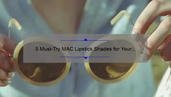 5 Must-Try MAC Lipstick Shades for Your Craving [With Personal Stories and Expert Tips]