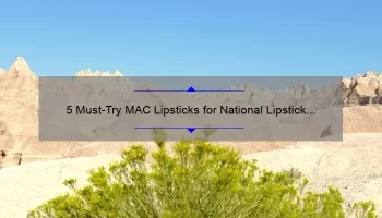 5 Must-Try MAC Lipsticks for National Lipstick Day [Plus Tips to Make Them Last]