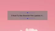 5 Must-Try Mac Brownish Pink Lipsticks: A Beauty Blogger’s Personal Experience [with Swatches and Reviews]
