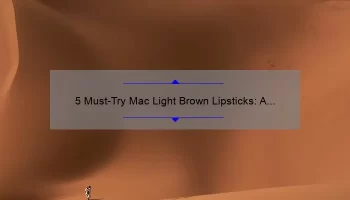 5 Must-Try Mac Light Brown Lipsticks: A Personal Story and Expert Guide [2021]