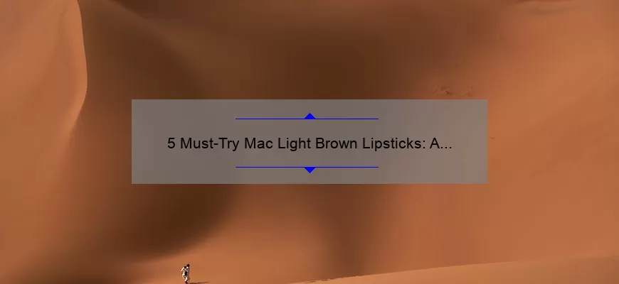 5 Must-Try Mac Light Brown Lipsticks: A Personal Story and Expert Guide [2021]