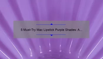5 Must-Try Mac Lipstick Purple Shades: A Beauty Blogger’s Personal Experience [Plus Tips on How to Choose the Right Shade]