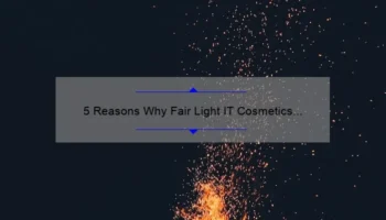 5 Reasons Why Fair Light IT Cosmetics CC Cream is the Ultimate Solution for Flawless Skin [A Personal Story]