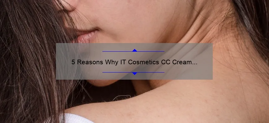 5 Reasons Why IT Cosmetics CC Cream Fair Light is the Ultimate Solution for Flawless Skin [A Personal Story]