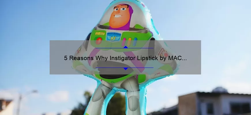 5 Reasons Why Instigator Lipstick by MAC is the Ultimate Bold Lip Choice [Plus a Personal Story and Expert Tips]