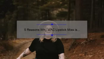 5 Reasons Why MAC Lipstick Miss is the Perfect Addition to Your Makeup Collection [Plus a Personal Story]