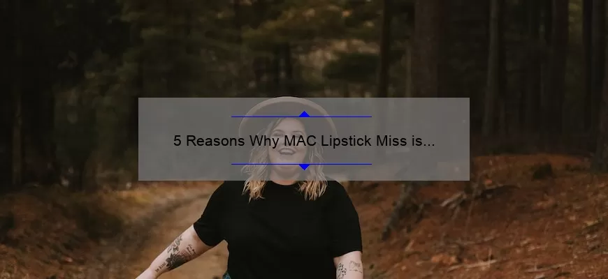 5 Reasons Why MAC Lipstick Miss is the Perfect Addition to Your Makeup Collection [Plus a Personal Story]